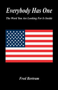 Title: Everybody Has One: The Word You Are Looking for Is Inside, Author: Fred Bertram