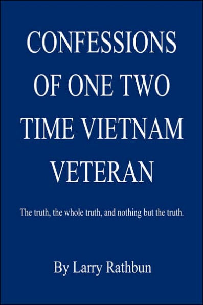 Confessions of One Two Time Vietnam Veteran