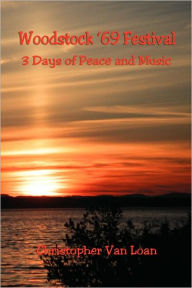 Title: Woodstock '69 Festival - 3 Days of Peace and Music, Author: Christopher Van Loan