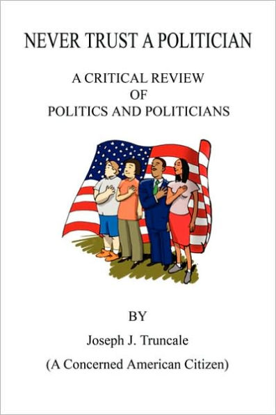 Never Trust a Politician: A Critical Review of Politics and Politicians