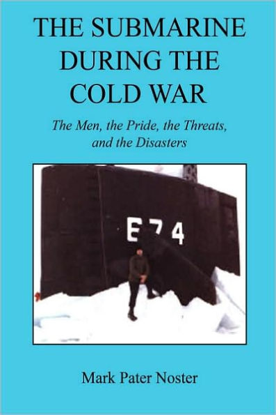 the Submarine During Cold War - Men, Pride, Threats, and Disasters