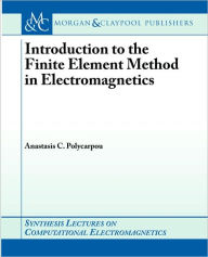 Title: Introduction to the Finite Element Method in Electromagnetics / Edition 1, Author: Anastasis Polycarpou