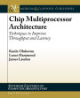 Chip Multiprocessor Architecture: Techniques to Improve Throughput and Latency / Edition 1