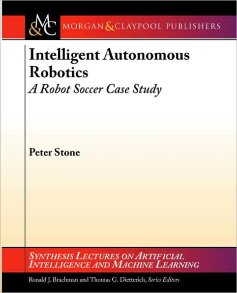 Intelligent Autonomous Robotics: A Robot Soccer Case Study / Edition 1