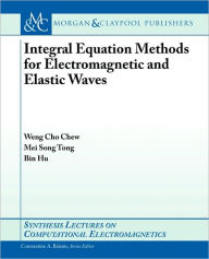 Title: Integral Equation Methods For Electromagnetic And Elastic Waves / Edition 1, Author: Weng Chew