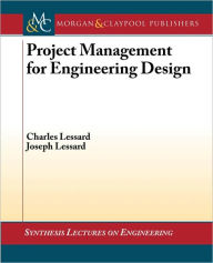 Title: Project Management for Engineering Design / Edition 1, Author: Charles S. Lessard