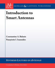 Title: Introduction to Smart Antennas / Edition 1, Author: Constantine Balanis