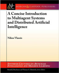 Title: A Concise Introduction to Multiagent Systems and Distributed Artificial Intelligence / Edition 1, Author: Nikos Vlassis