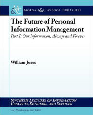 Title: The Future Of Personal Information Management, Part I, Author: William Jones