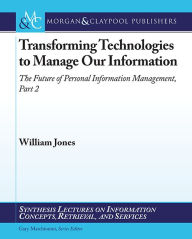 Title: Future of Personal Information Management, Part II: Building Places of Our Own for Digital Information, Author: William Jones