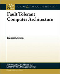 Title: Fault Tolerant Computer Architecture, Author: Daniel J. Sorin