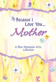 Title: Because I Love You...Mother: A Blue Mountain Arts Collection, Author: Blue Mountain Arts