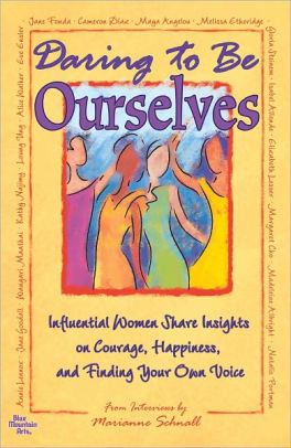 Daring To Be Ourselves Influential Women Share Insights