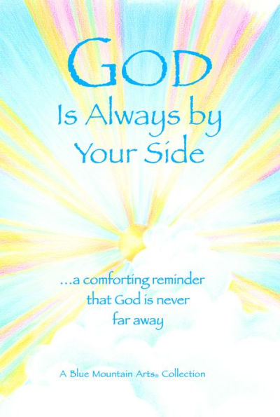 God Is Always By Your Side: A Comforting Reminder that God Is Never Far Away