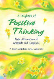 Title: A Daybook of Positive Thinking: Daily Affirmations of Gratitude and Happiness, Author: Patricia Wayant