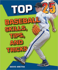 Title: Top 25 Baseball Skills, Tips, and Tricks, Author: David Aretha