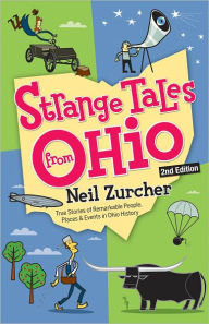 Title: Strange Tales from Ohio: True Stories of Remarkable People, Places, and Events in Ohio History, Author: Neil Zurcher