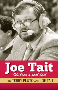 Title: Joe Tait: It's Been a Real Ball: Stories from a Hall-of-Fame Sports Broadcasting Career, Author: Terry Pluto