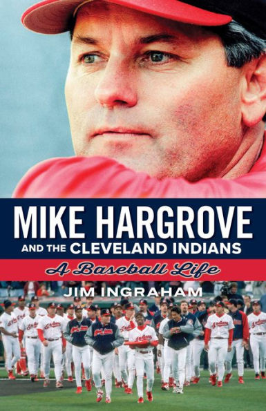 Mike Hargrove and the Cleveland Indians: A Baseball Life