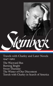 John Steinbeck: Travels with Charley and Later Novels 1947-1962 (LOA #170): The Wayward Bus / Burning Bright / Sweet Thursday / The Winter of Our Discontent / Travels with Charley in Search of America