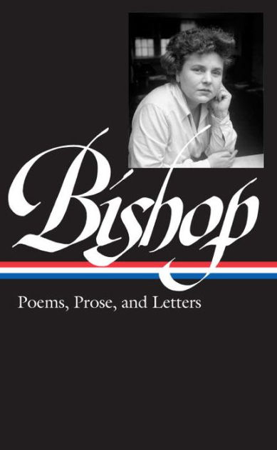 Elizabeth Bishop: Poems, Prose, and Letters (LOA #180) by Elizabeth ...