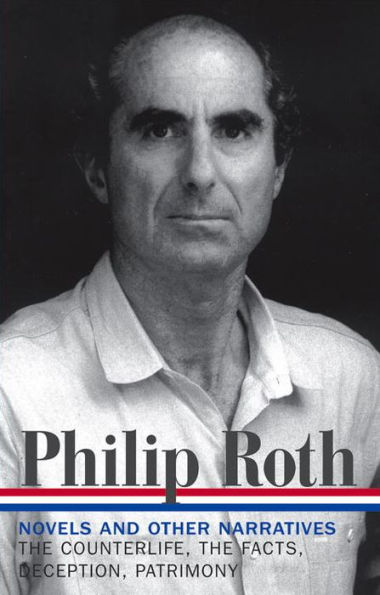 Philip Roth: Novels and Other Narratives 1986-1991: The Counterlife, The Facts, Deception, Patrimony