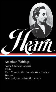 Title: Lafcadio Hearn: American Writings (LOA #190): Some Chinese Ghosts / Chita / Two Years in the French West Indies / Youma / selected journalism and letters, Author: Lafcadio Hearn