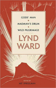 Title: Lynd Ward: Gods' Man, Madman's Drum, Wild Pilgrimage (LOA #210), Author: Lynd Ward