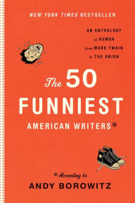 Title: The 50 Funniest American Writers: According to Andy Borowitz, Author: Andy Borowitz