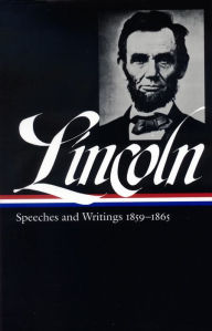Title: Abraham Lincoln: Speeches and Writings Vol. 2 1859-1865 (LOA #46), Author: Abraham Lincoln