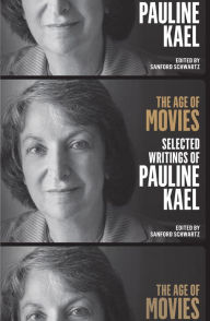 Title: The Age of Movies: Selected Writings of Pauline Kael: A Library of America Special Publication, Author: Pauline Kael