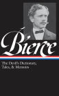 Ambrose Bierce: The Devil's Dictionary, Tales, & Memoirs (LOA #219): In the Midst of Life (Tales of Soldiers and Civilians) / Can Such Things Be? / The Devil's Dictionary / Bits of Autobiography / selected stories