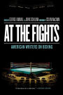 At the Fights: American Writers on Boxing: A Library of America Special Publication