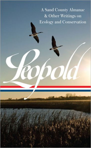 Aldo Leopold: A Sand County Almanac & Other Writings on Conservation and Ecology (LOA #238)