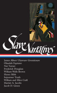 Title: Slave Narratives (LOA #114): James Albert Ukawsaw Gronniosaw / Olaudah Equiano / Nat Turner / Frederick Douglass / William Wells Brown / Henry Bibb / Sojourner Truth / William and Ell, Author: William L. Andrews