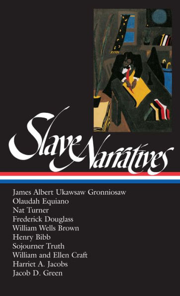 Slave Narratives (LOA #114): James Albert Ukawsaw Gronniosaw / Olaudah Equiano / Nat Turner / Frederick Douglass / William Wells Brown / Henry Bibb / Sojourner Truth / William and Ell