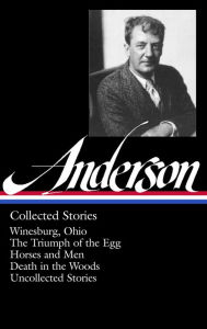 Title: Sherwood Anderson: Collected Stories (LOA #235): Winesburg, Ohio / The Triumph of the Egg / Horses and Men / Death in the Woods / uncollected stories, Author: Sherwood Anderson