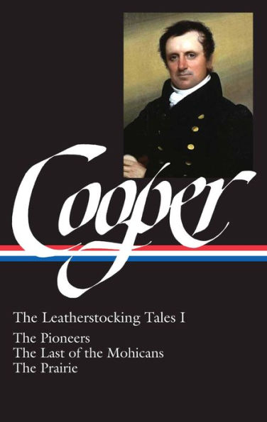 James Fenimore Cooper: The Leatherstocking Tales Vol. 1 (LOA #26): The Pioneers / The Last of the Mohicans / The Prairie