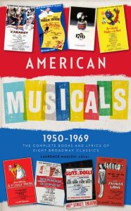 Title: American Musicals: The Complete Books and Lyrics of Eight Broadway Classics 1950 -1969 (Loa #254): Guys and Dolls / The Pajama Game / My Fair Lady / Gypsy / A Funny Thing Happened on the Way to the Forum / Fiddler on the Roof / Cabaret / 1776, Author: Laurence Maslon