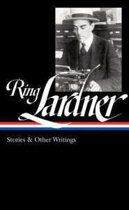 Title: Ring Lardner: Stories & Other Writings (LOA #244), Author: Ring Lardner