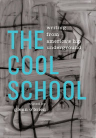 Title: The Cool School: Writing from America's Hip Underground: A Library of America Special Publication, Author: Glenn O'Brien