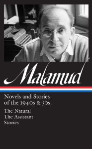 Title: Bernard Malamud: Novels & Stories of the 1940s & 50s (LOA #248): The Natural / The Assistant / stories, Author: Bernard Malamud