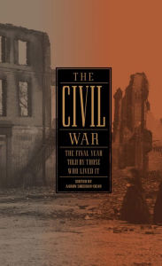 Title: The Civil War: The Final Year Told by Those Who Lived It, Author: Aaron Dean-Sheehan