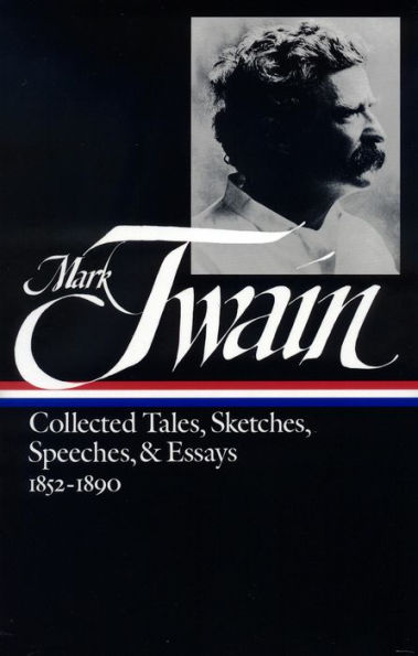 Mark Twain: Collected Tales, Sketches, Speeches, and Essays Vol. 1 1852-1890 (LOA #60)