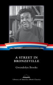 Title: A Street in Bronzeville: A Library of America eBook Classic, Author: Gwendolyn Brooks