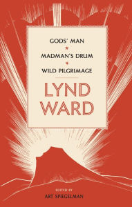 Title: Lynd Ward: Gods' Man, Madman's Drum, Wild Pilgrimage (LOA #210), Author: Lynd Ward