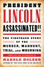 President Lincoln Assassinated!!: The Firsthand Story of the Murder, Manhunt, Tr: A Library of America Special Publication