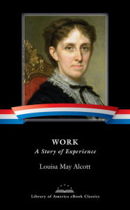 Title: Work: A Story of Experience: A Library of America eBook Classic, Author: Louisa May Alcott