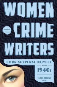 Title: Women Crime Writers: Four Suspense Novels of the 1940s (LOA #268): Laura / The Horizontal Man / In a Lonely Place / The Blank Wall, Author: Sarah Weinman