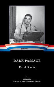 Title: Dark Passage: A Library of America eBook Classic, Author: David Goodis